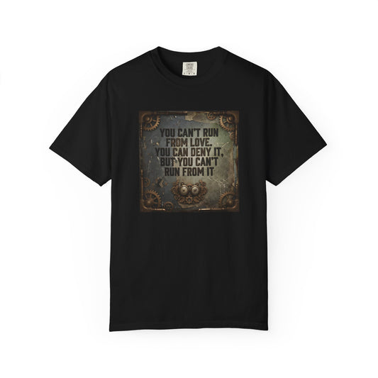 T-Shirt — Vintage Steampunk Quote “You Can't Run From Love, You Can Deny It, But You Can't Run From It”