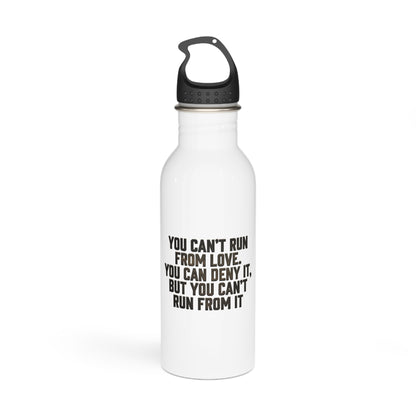 Stainless Water Bottle — “You Can’t Run From Love” Inspirational Quote Bottle