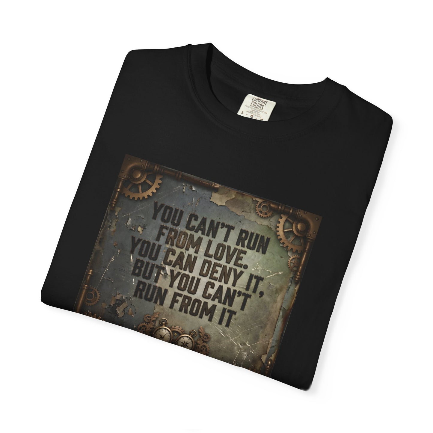 T-Shirt — Vintage Steampunk Quote “You Can't Run From Love, You Can Deny It, But You Can't Run From It”