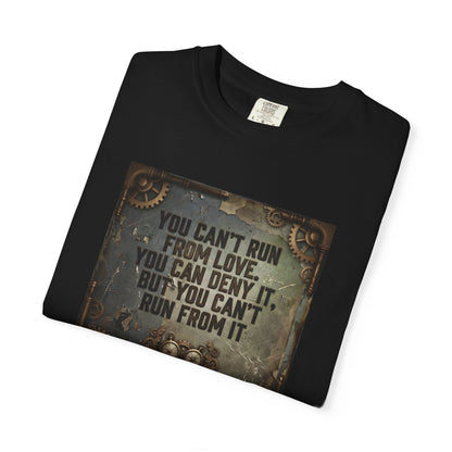 T-Shirt — Vintage Steampunk Quote “You Can't Run From Love, You Can Deny It, But You Can't Run From It”