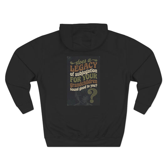 Vintage Chalkboard Quote Hoodie — “Does a legacy of subjugation for your grandchildren sound good to you?” Back Graphic